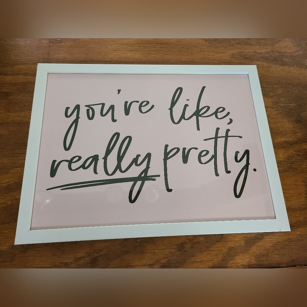 You're Like Really Pretty Frame